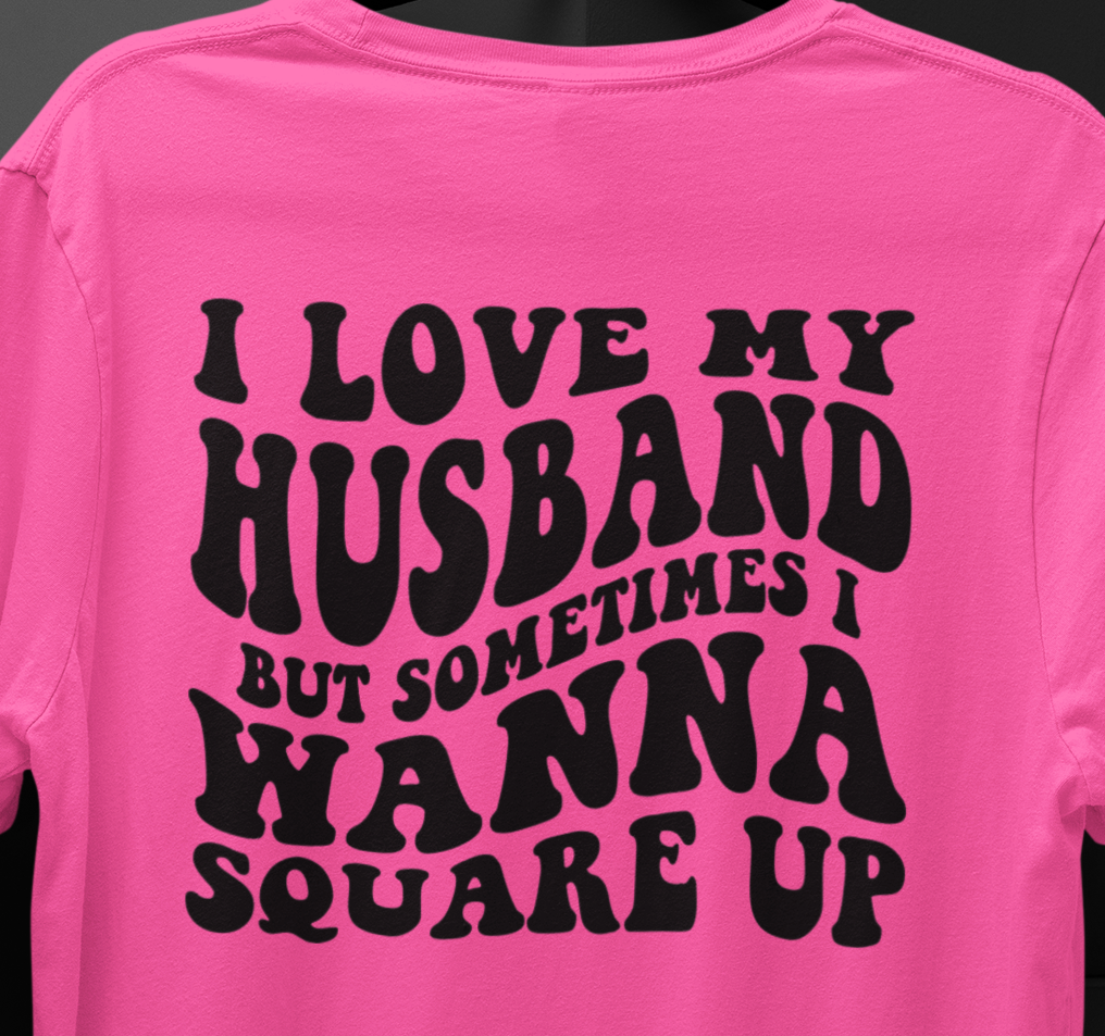 I love My Husband But Sometimes I Wanna Square Up T-shirt