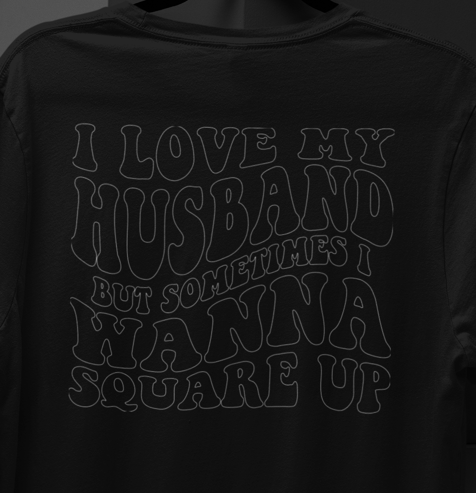 I love My Husband But Sometimes I Wanna Square Up T-shirt