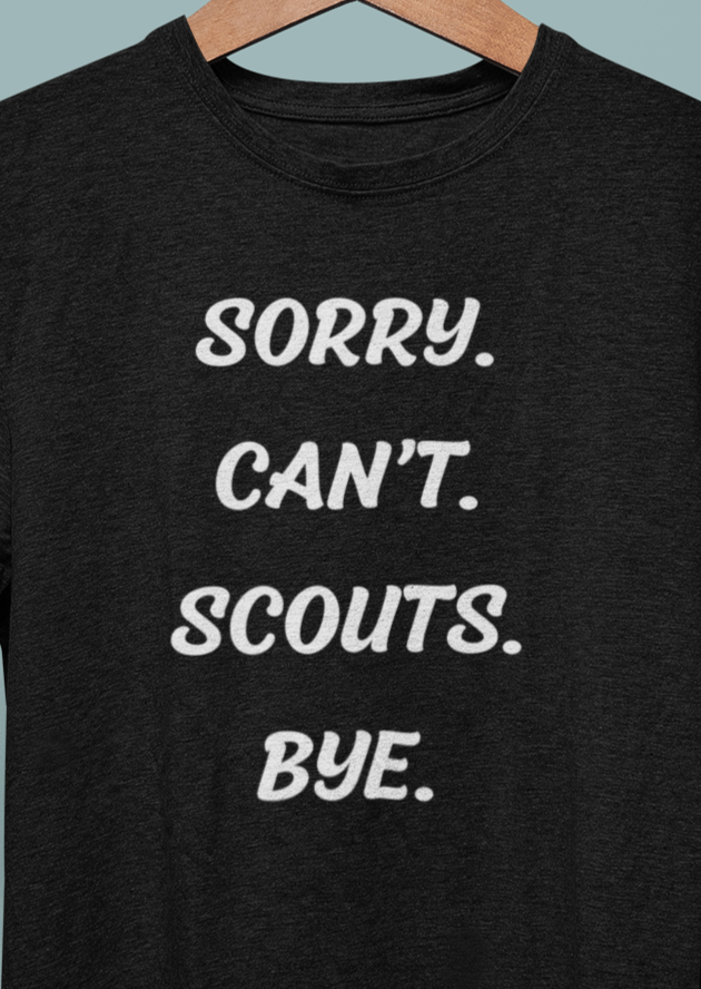 Sorry. Can't. Scouts. Bye. T-shirt