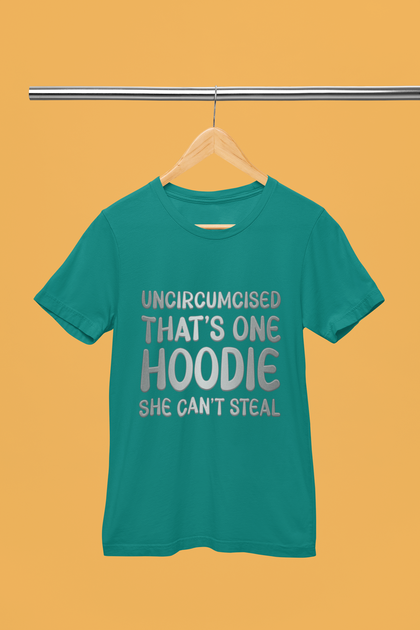 Uncircumcised That's One Hoodie, She Can't Steal T-Shirt.