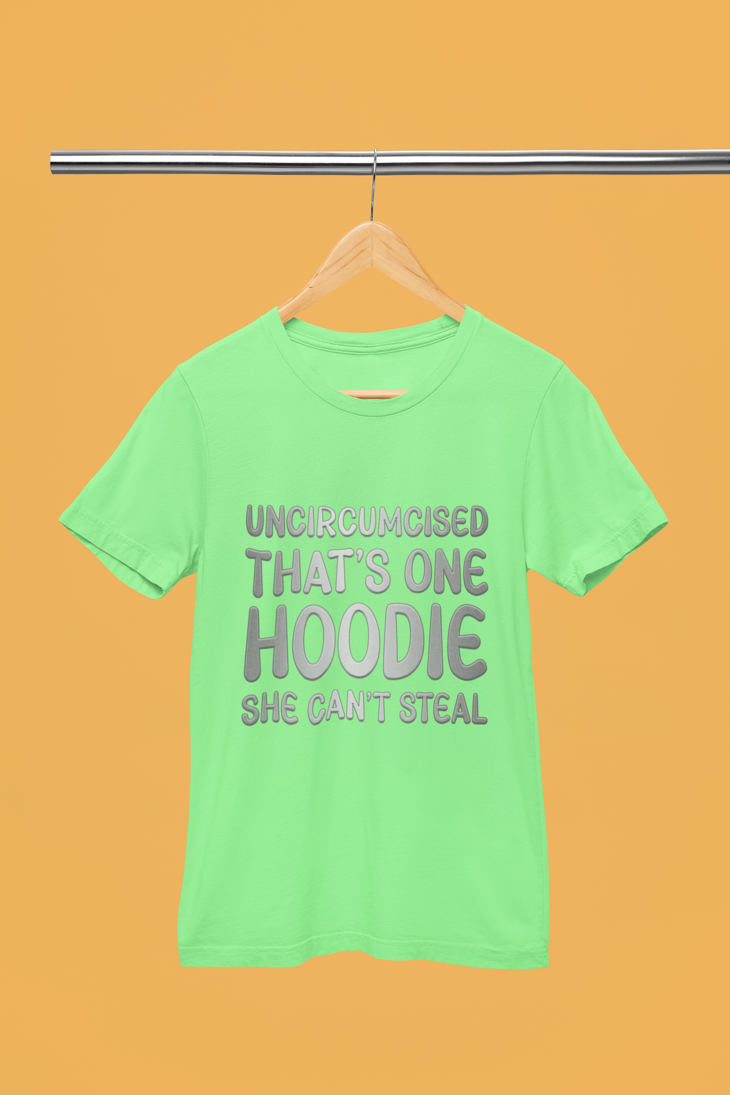 Uncircumcised That's One Hoodie, She Can't Steal T-Shirt.
