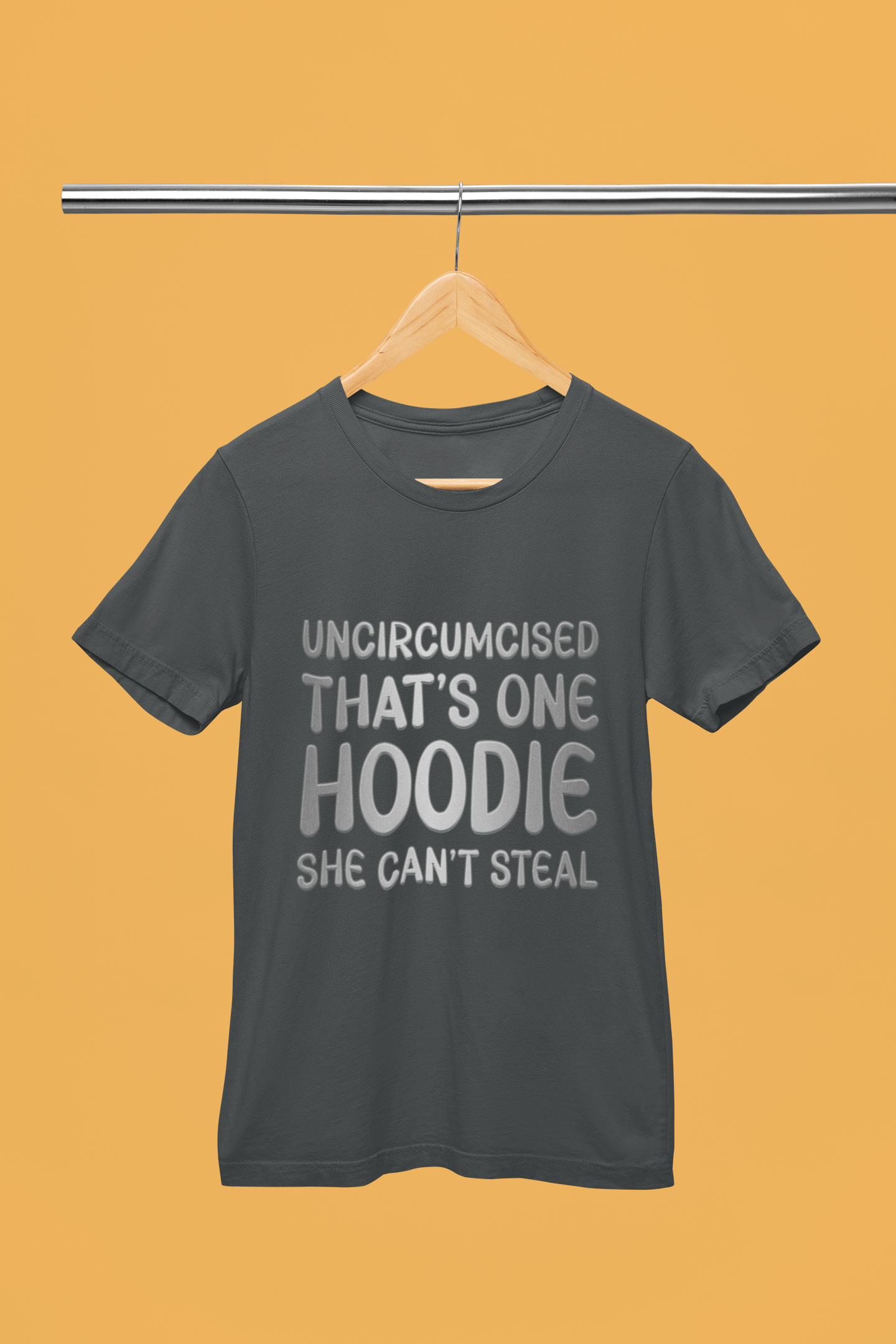 Uncircumcised That's One Hoodie, She Can't Steal T-Shirt.