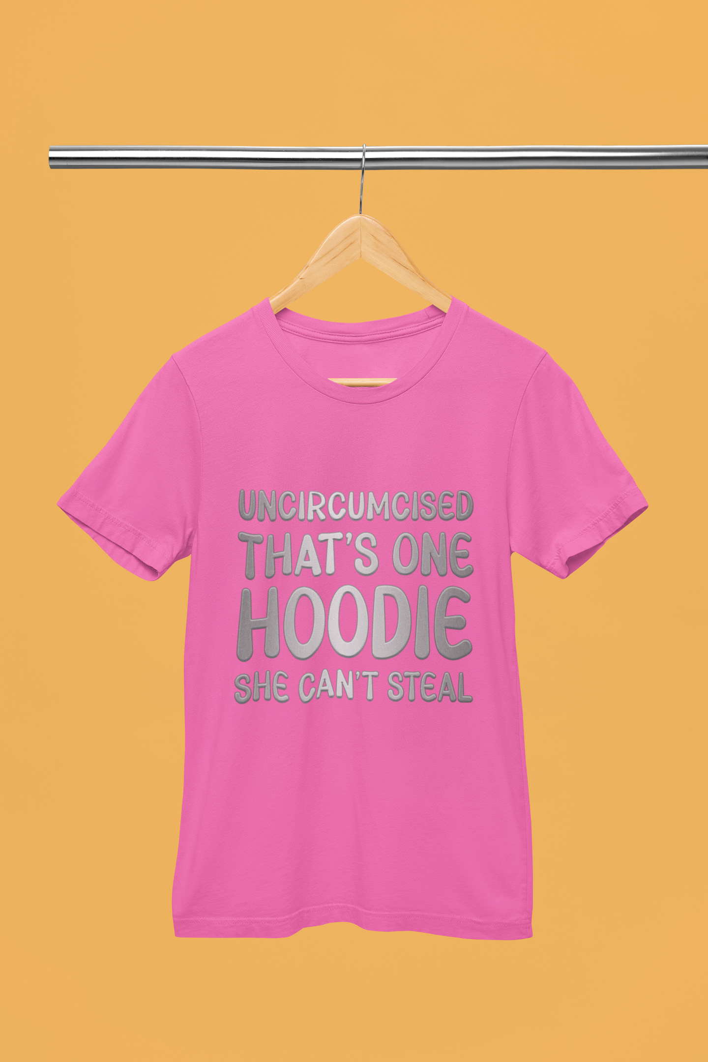 Uncircumcised That's One Hoodie, She Can't Steal T-Shirt.