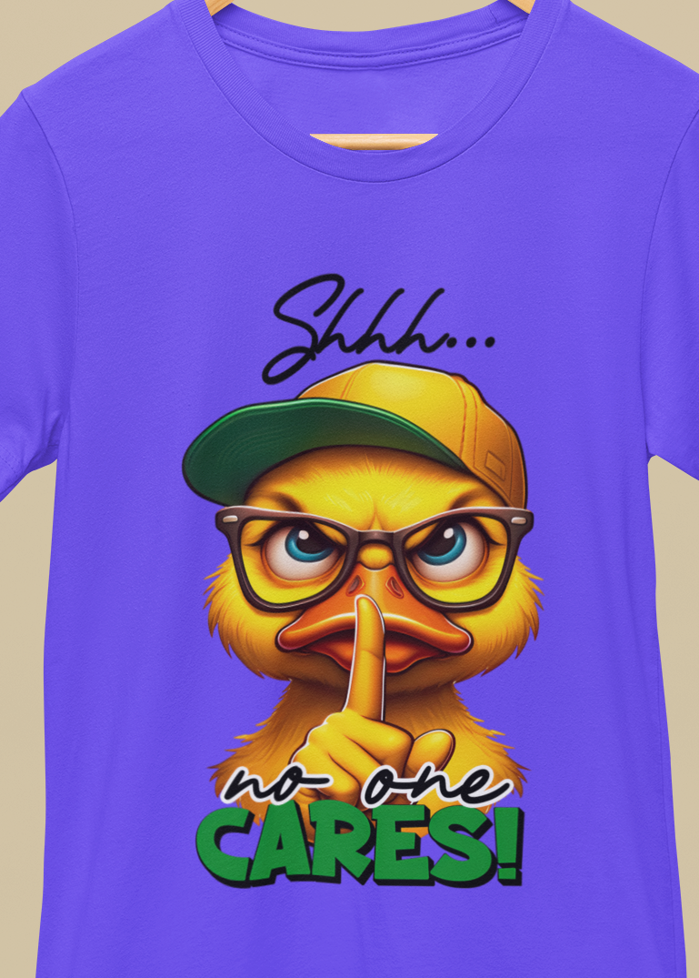 Shhhh No One Cares T-Shirt
