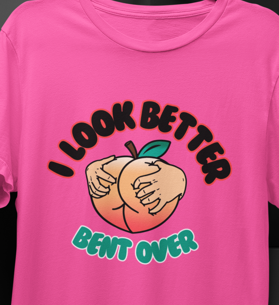 I Look Better Bent Over Mom T-shirt