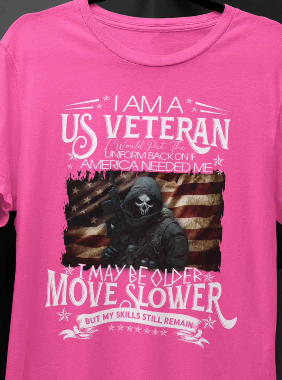 I Am A US Veteran I would Put The Uniform Back On If America Needed ME, I May Move Slower But My Skill Still Remain T-SHIRT