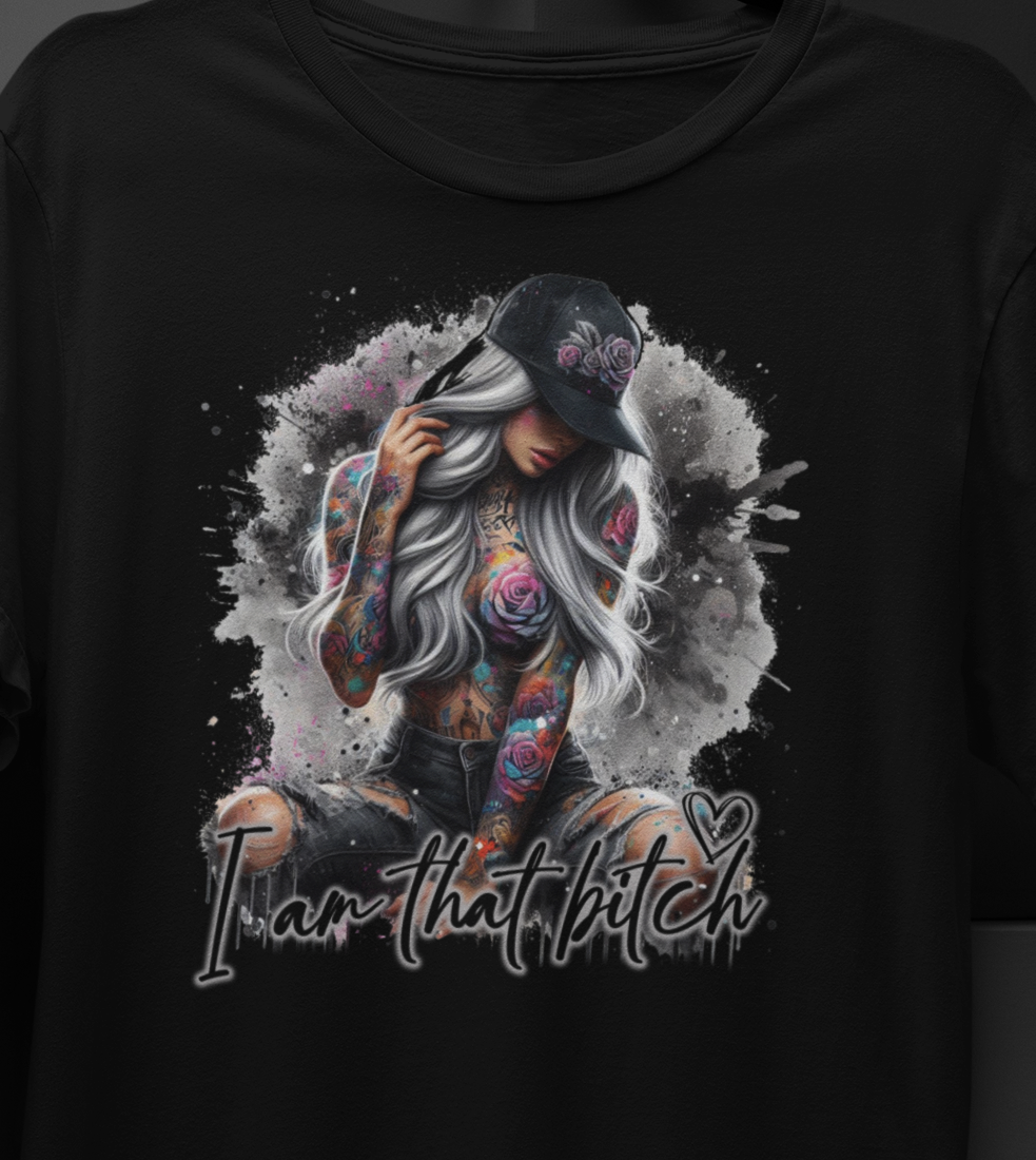 I am that B&^%$ T-Shirt colorful, artistic, sassy tattooed Beauty