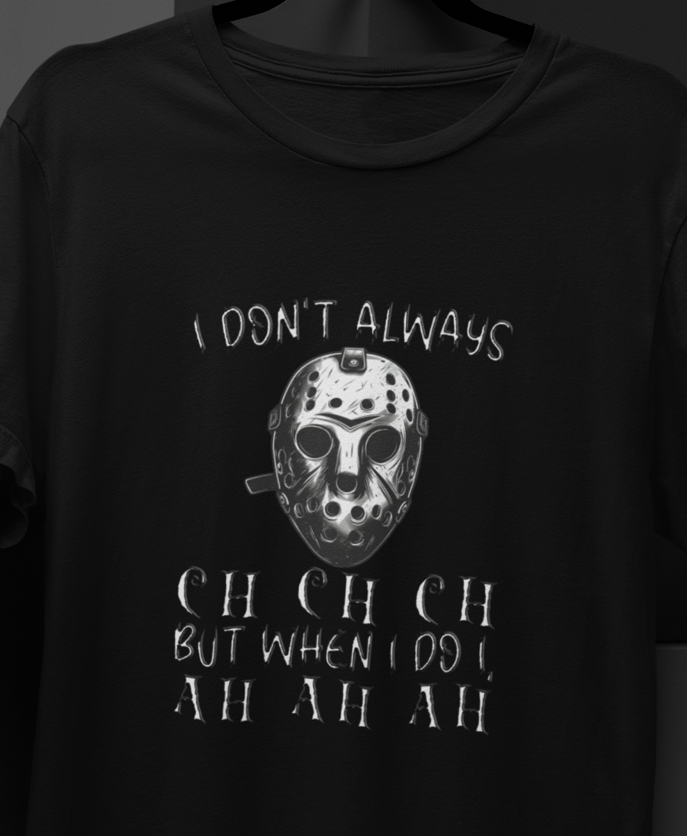 I Don't Always CH CH CH, But When I do I , AH AH AH T-shirt