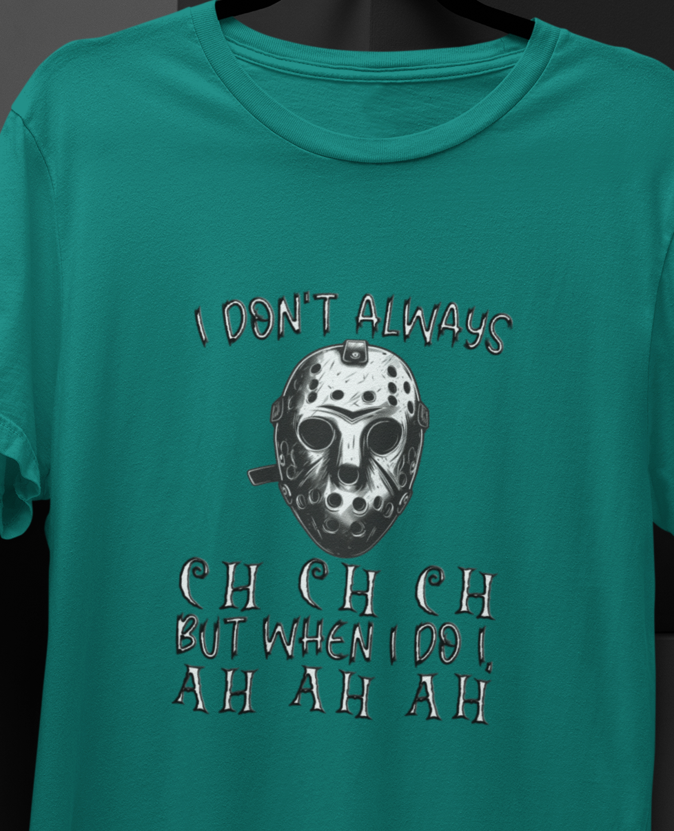 I Don't Always CH CH CH, But When I do I , AH AH AH T-shirt