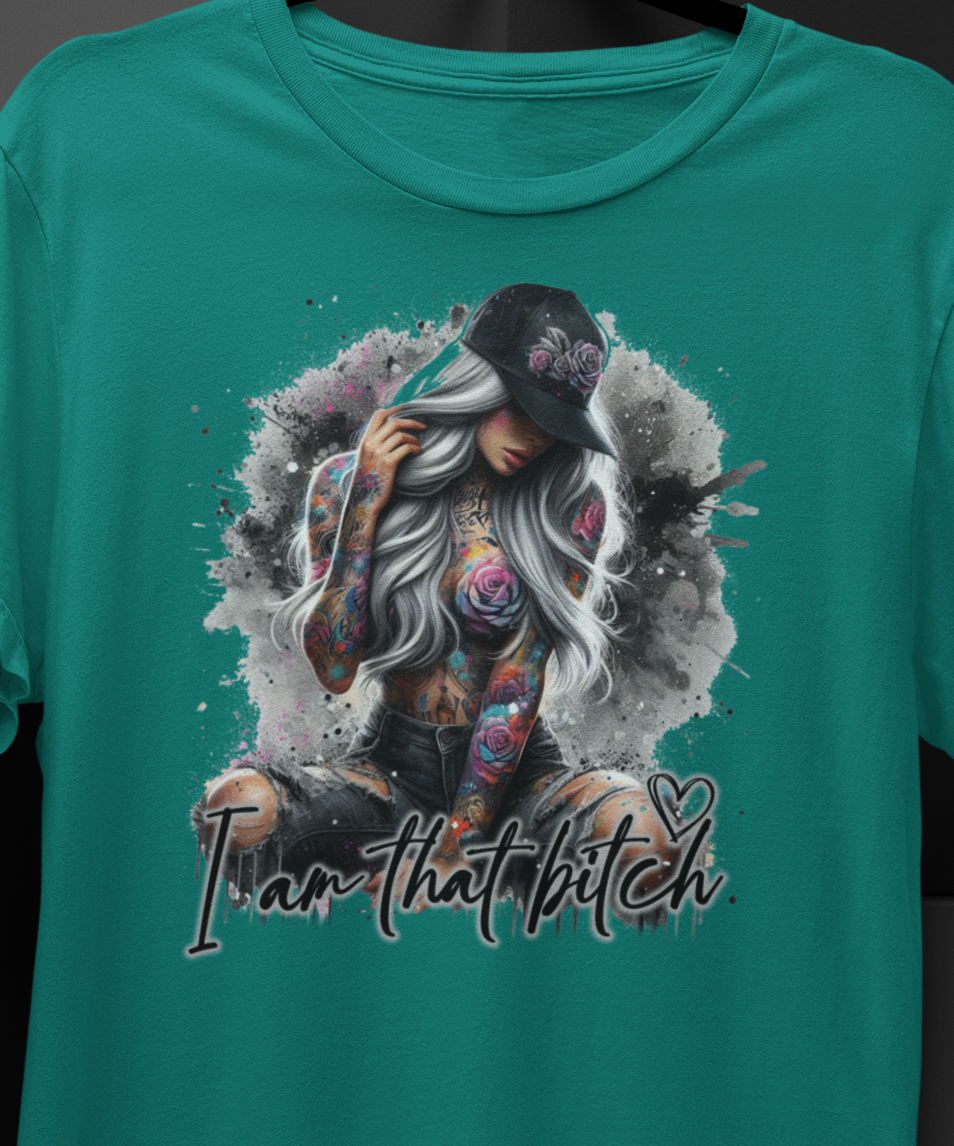 I am that B&^%$ T-Shirt colorful, artistic, sassy tattooed Beauty