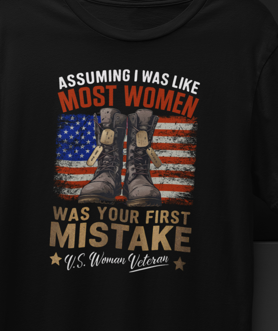 Assuming I was Like Most Women Was Your First Mistake, U.S. Woman Veteran T-shirt