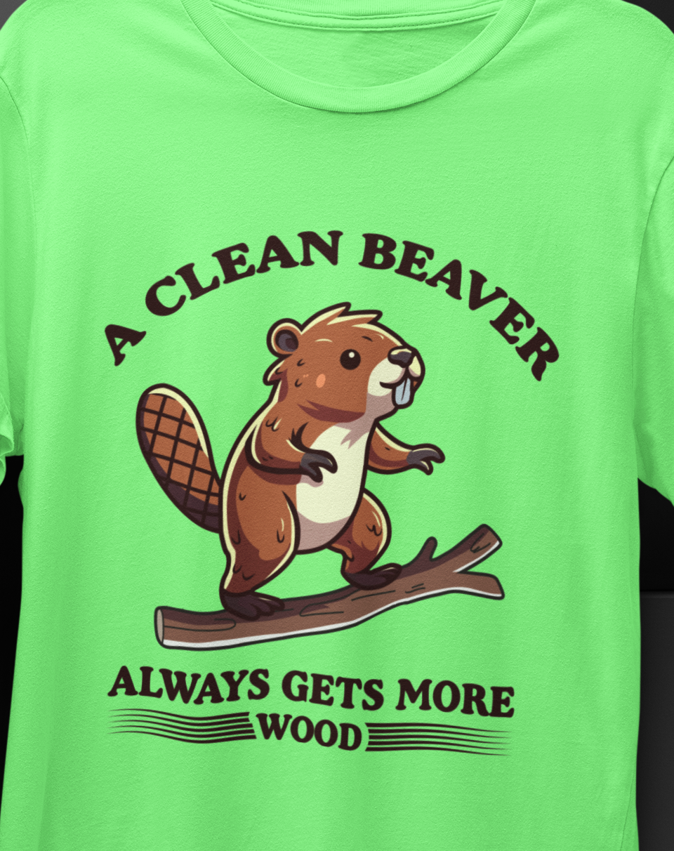 Clean Beaver Always Gets More Wood T-shirt