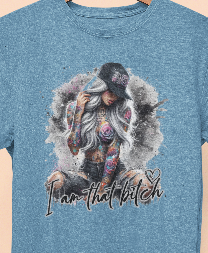 I am that B&^%$ T-Shirt colorful, artistic, sassy tattooed Beauty