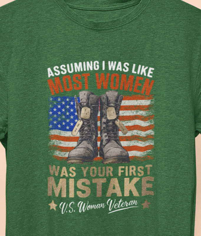 Assuming I was Like Most Women Was Your First Mistake, U.S. Woman Veteran T-shirt