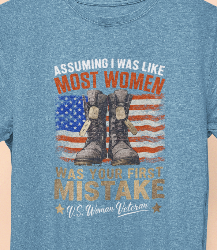 Assuming I was Like Most Women Was Your First Mistake, U.S. Woman Veteran T-shirt