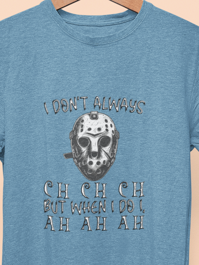 I Don't Always CH CH CH, But When I do I , AH AH AH T-shirt