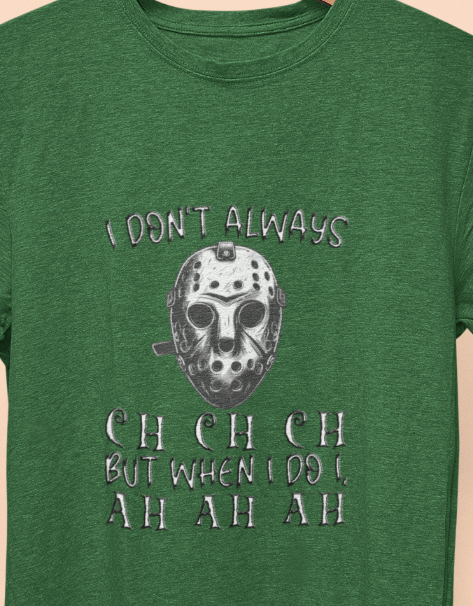 I Don't Always CH CH CH, But When I do I , AH AH AH T-shirt