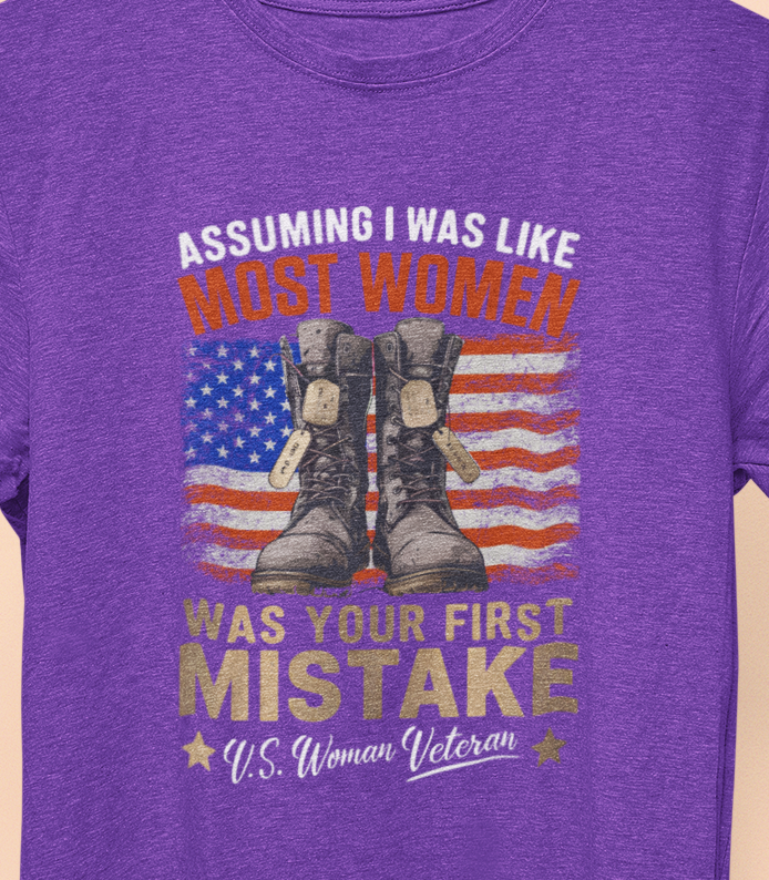 Assuming I was Like Most Women Was Your First Mistake, U.S. Woman Veteran T-shirt