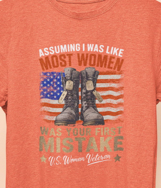 Assuming I was Like Most Women Was Your First Mistake, U.S. Woman Veteran T-shirt