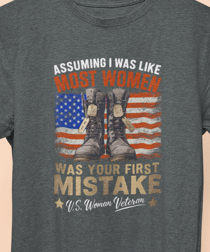 Assuming I was Like Most Women Was Your First Mistake, U.S. Woman Veteran T-shirt