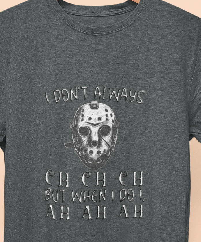 I Don't Always CH CH CH, But When I do I , AH AH AH T-shirt