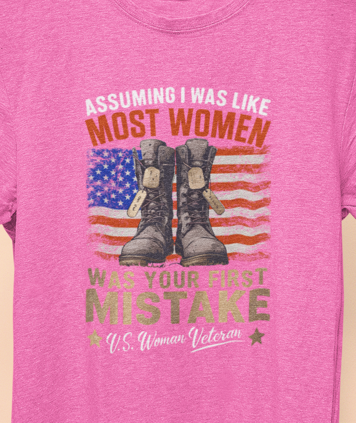 Assuming I was Like Most Women Was Your First Mistake, U.S. Woman Veteran T-shirt