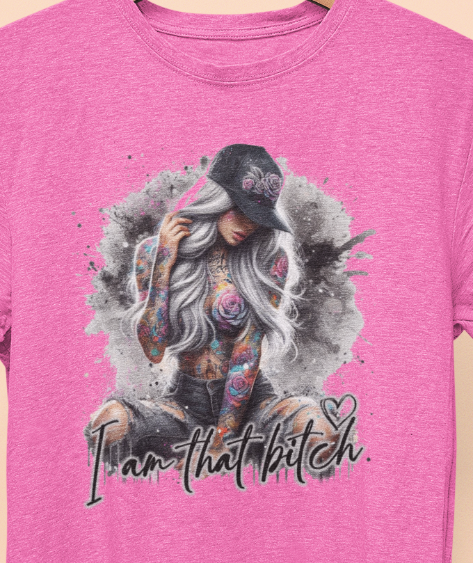 I am that B&^%$ T-Shirt colorful, artistic, sassy tattooed Beauty