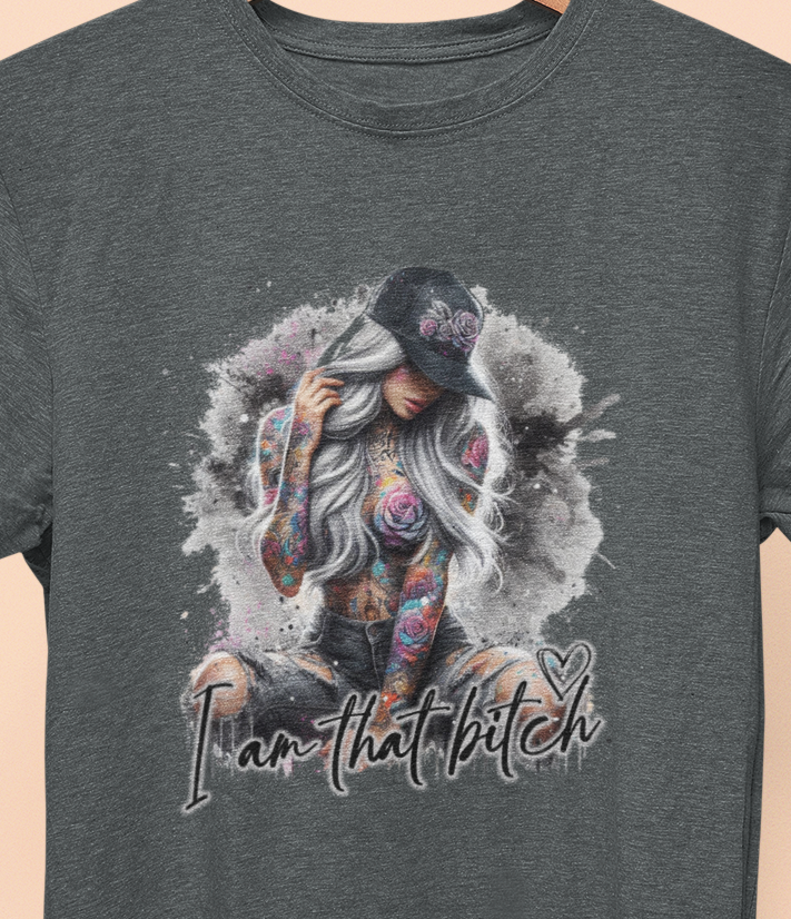 I am that B&^%$ T-Shirt colorful, artistic, sassy tattooed Beauty