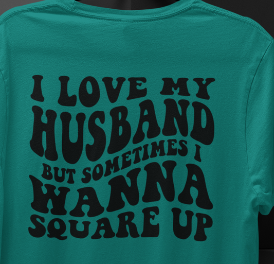 I love My Husband But Sometimes I Wanna Square Up T-shirt