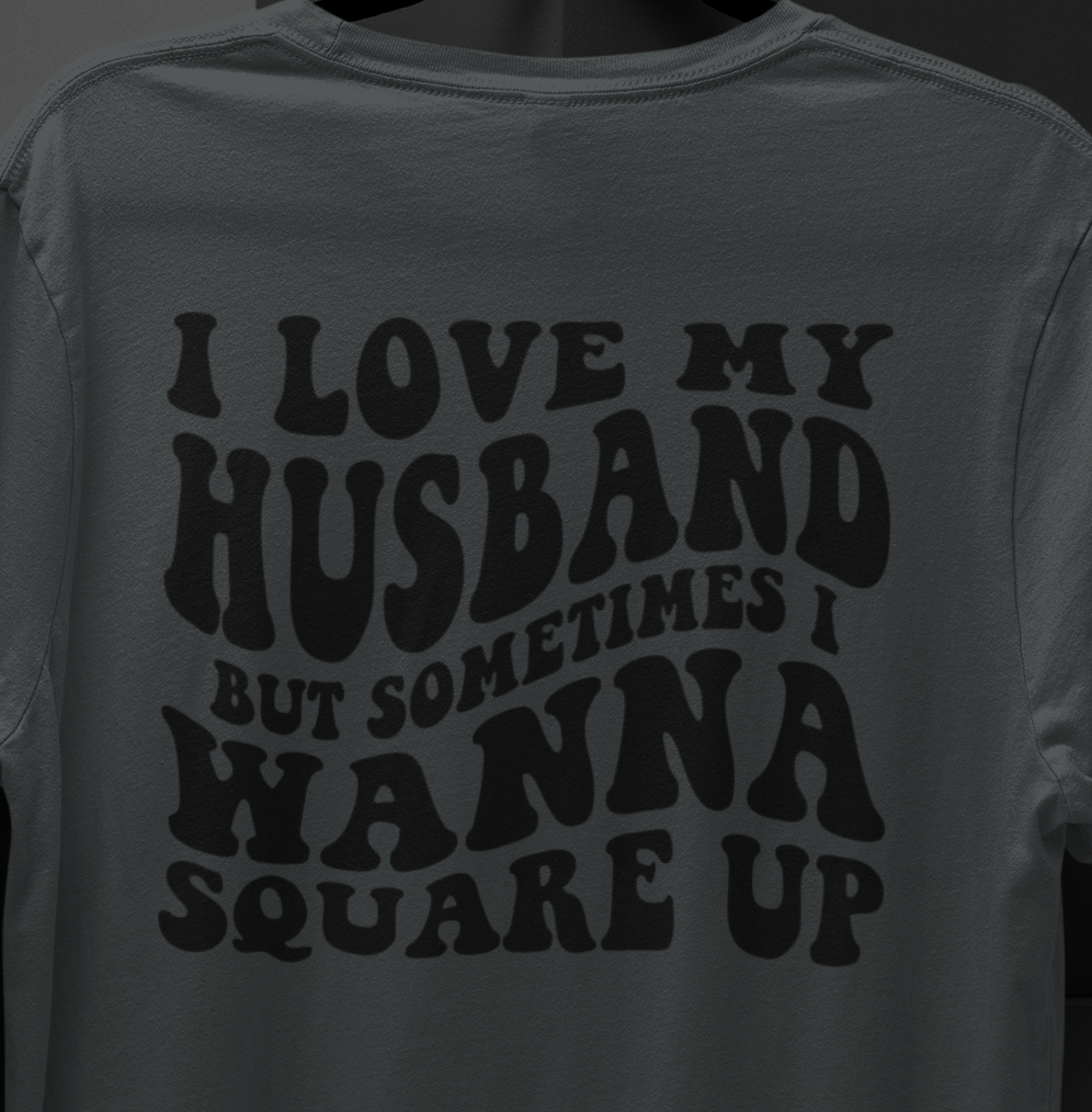 I love My Husband But Sometimes I Wanna Square Up T-shirt