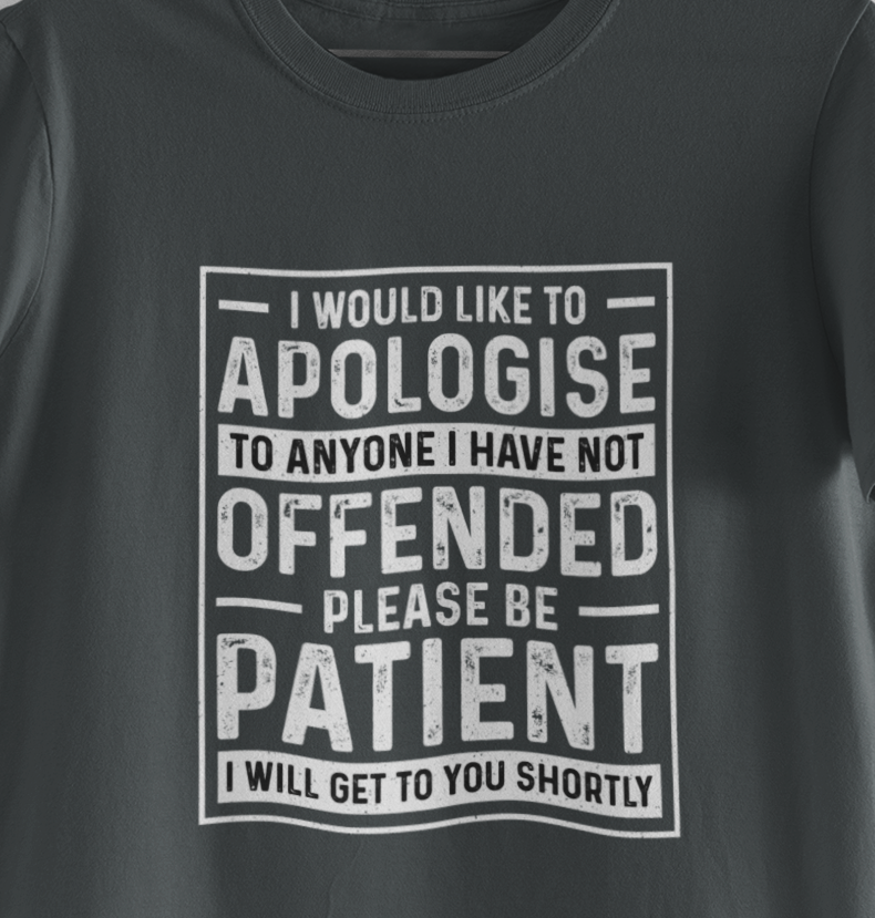 I Would Like To Apologize To Anyone I Have Not Offended T-Shirt