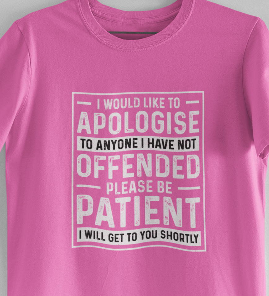 I Would Like To Apologize To Anyone I Have Not Offended T-Shirt