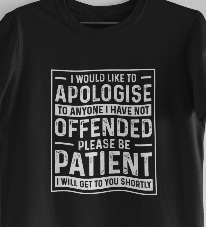 I Would Like To Apologize To Anyone I Have Not Offended T-Shirt