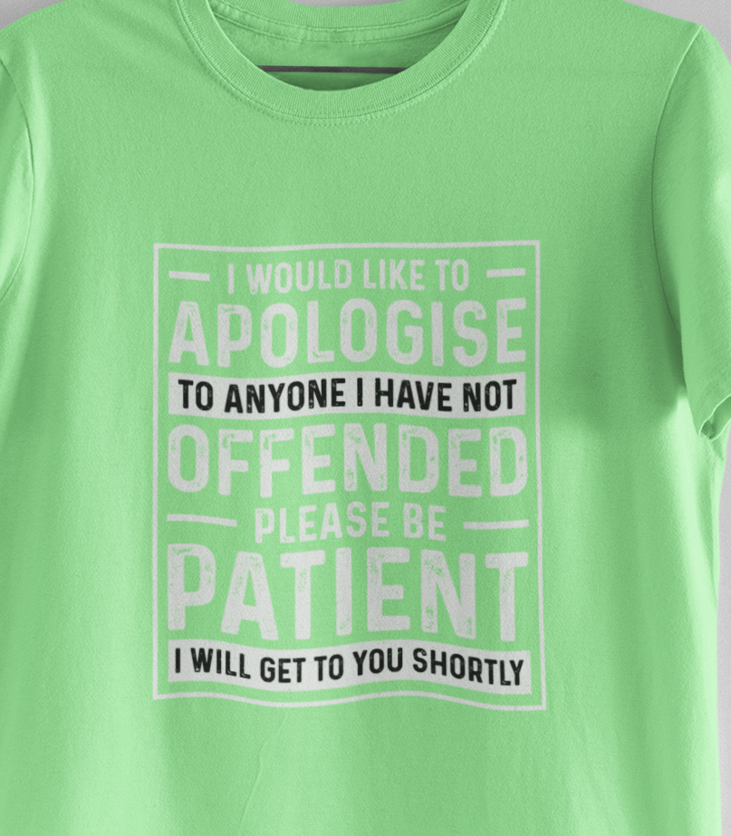 I Would Like To Apologize To Anyone I Have Not Offended T-Shirt