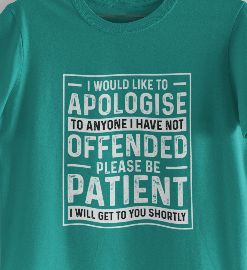 I Would Like To Apologize To Anyone I Have Not Offended T-Shirt