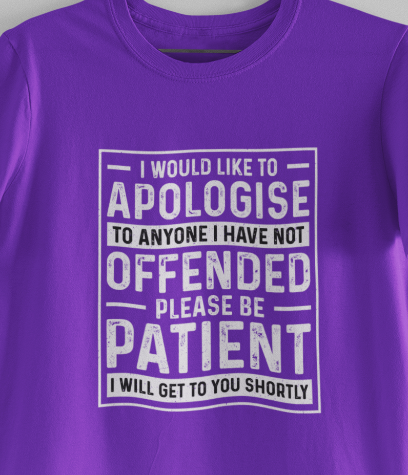 I Would Like To Apologize To Anyone I Have Not Offended T-Shirt