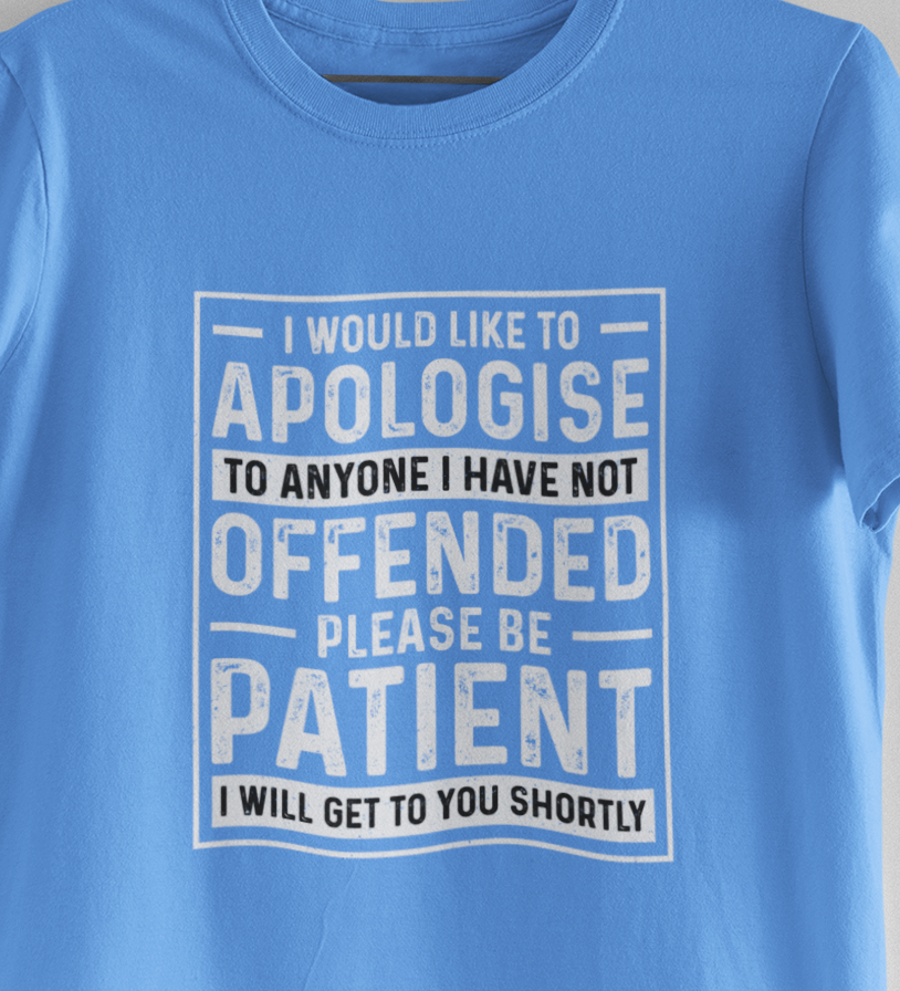 I Would Like To Apologize To Anyone I Have Not Offended T-Shirt