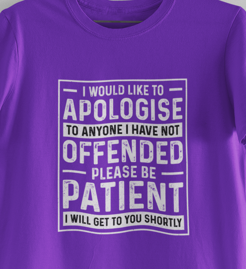 I Would Like To Apologize To Anyone I Have Not Offended T-Shirt