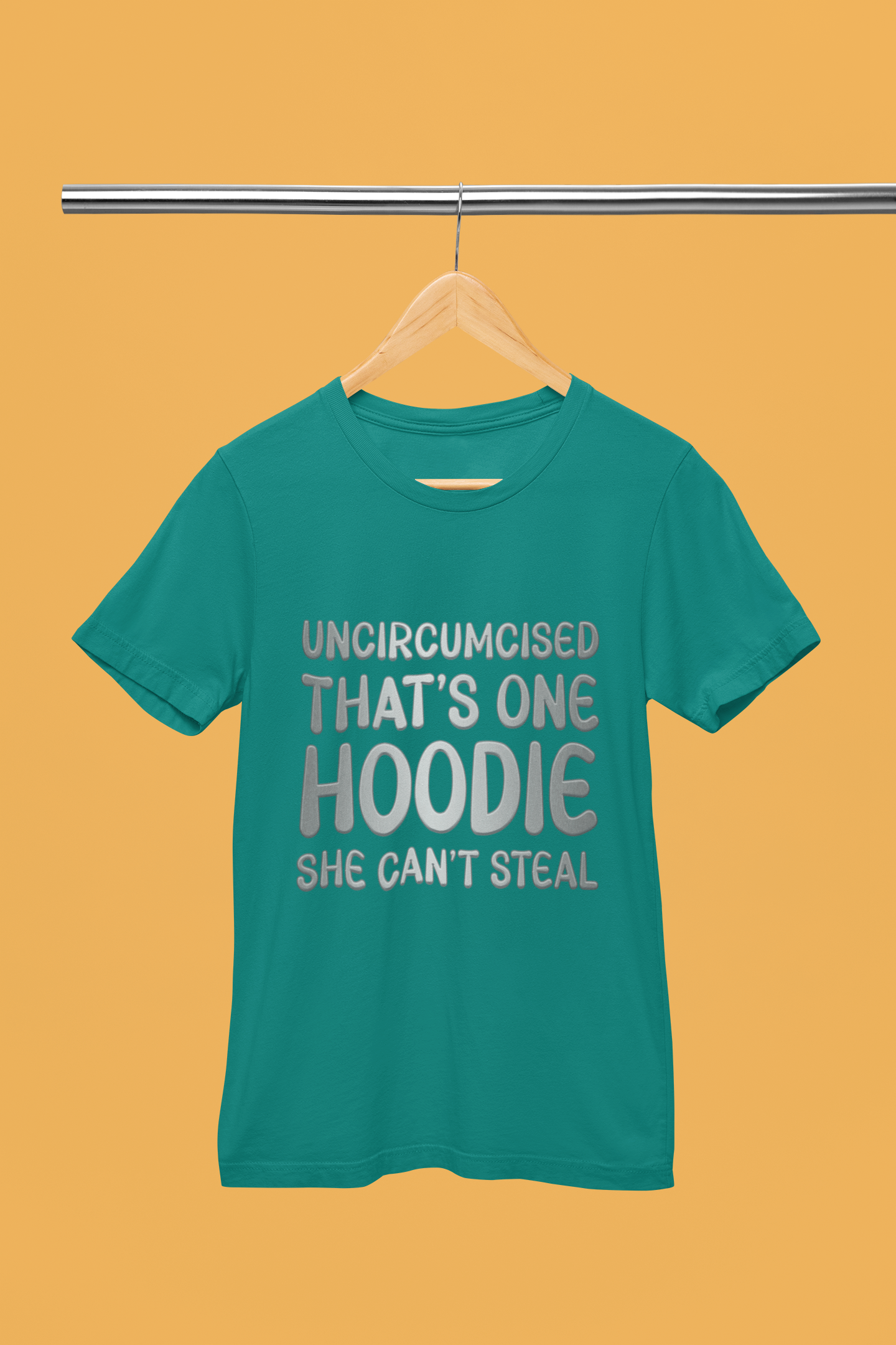 Uncircumcised That's One Hoodie, She Can't  Steal T-Shirt.