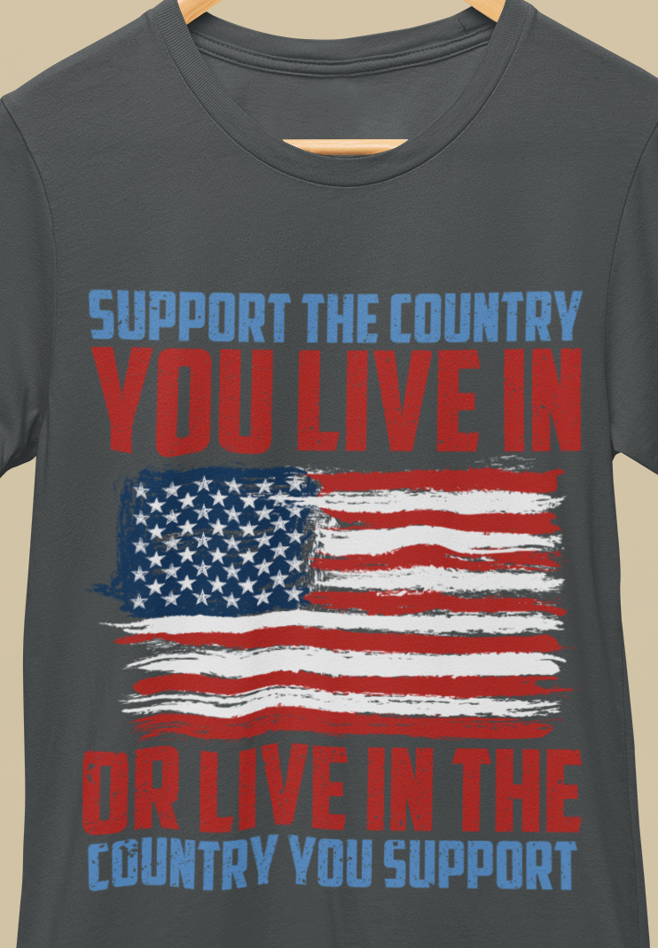 Support The Country You Live In Or Live In Country You Support T-Shirt