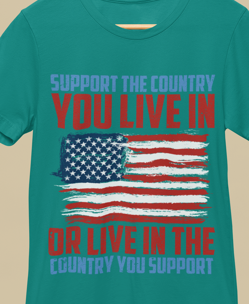 Support The Country You Live In Or Live In Country You Support T-Shirt