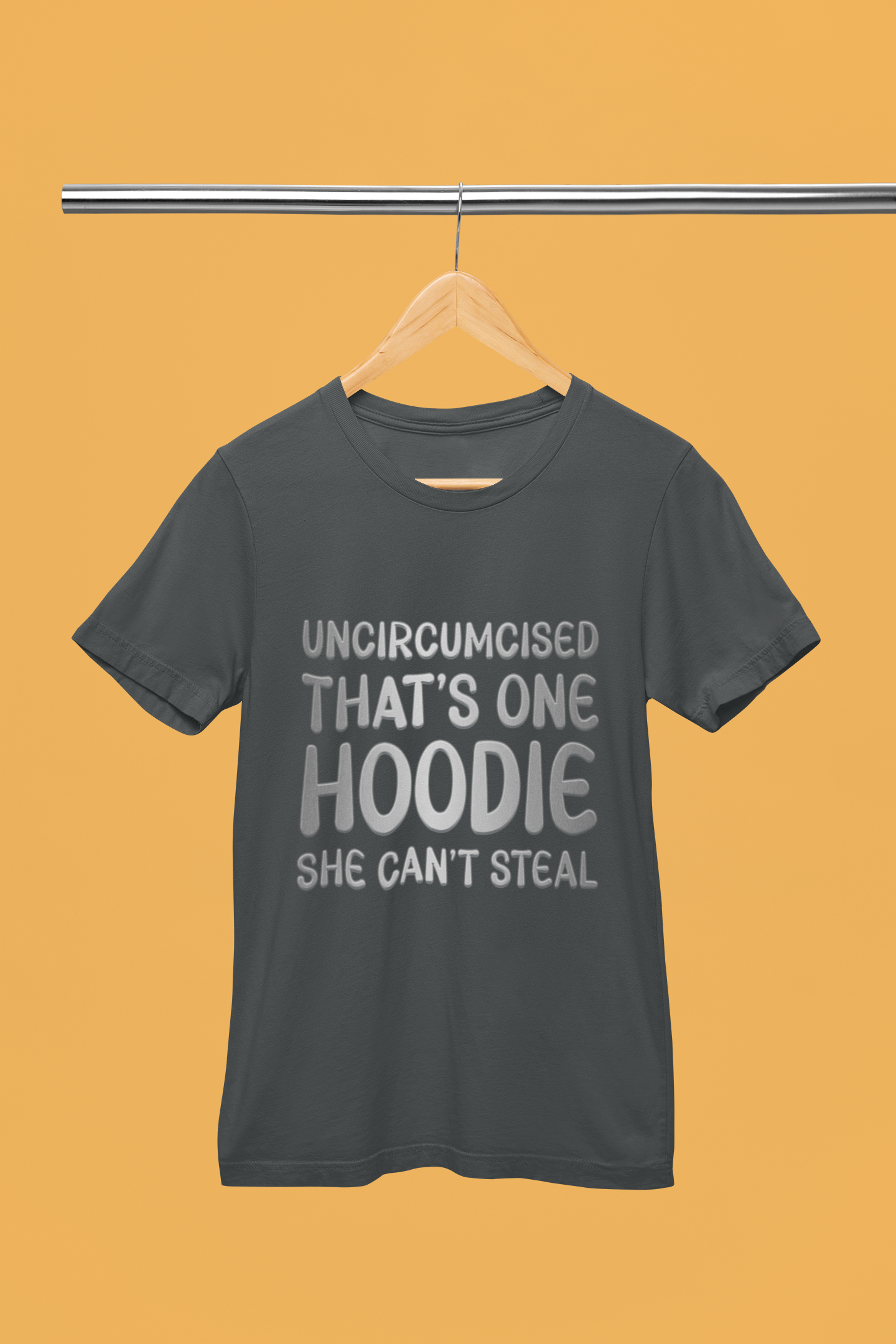 Uncircumcised That's One Hoodie, She Can't  Steal T-Shirt.