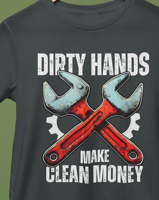 Dirty Hands, Make Clean Money T-Shirt