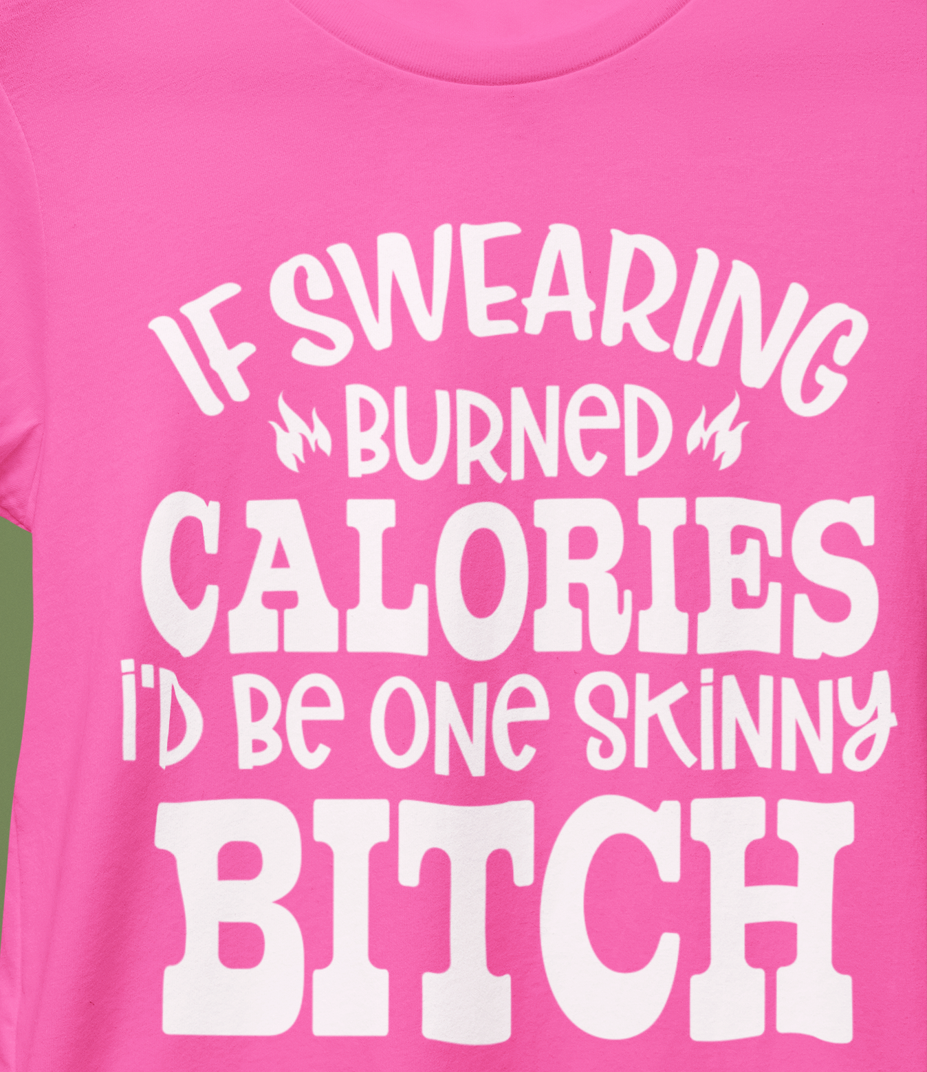 If Swearing Burned Calories I'd Be One Skinny Bitch T-Shirt