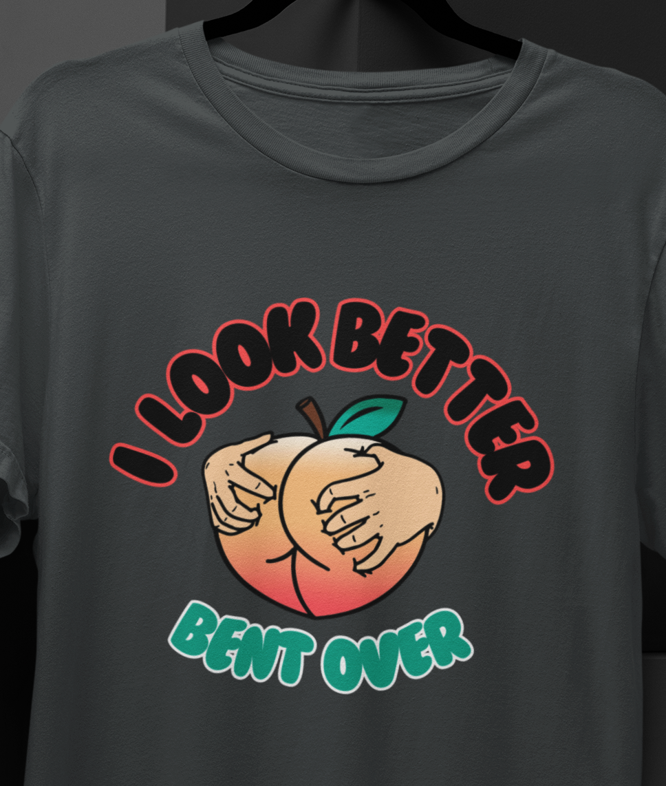 I Look Better Bent Over Mom T-shirt