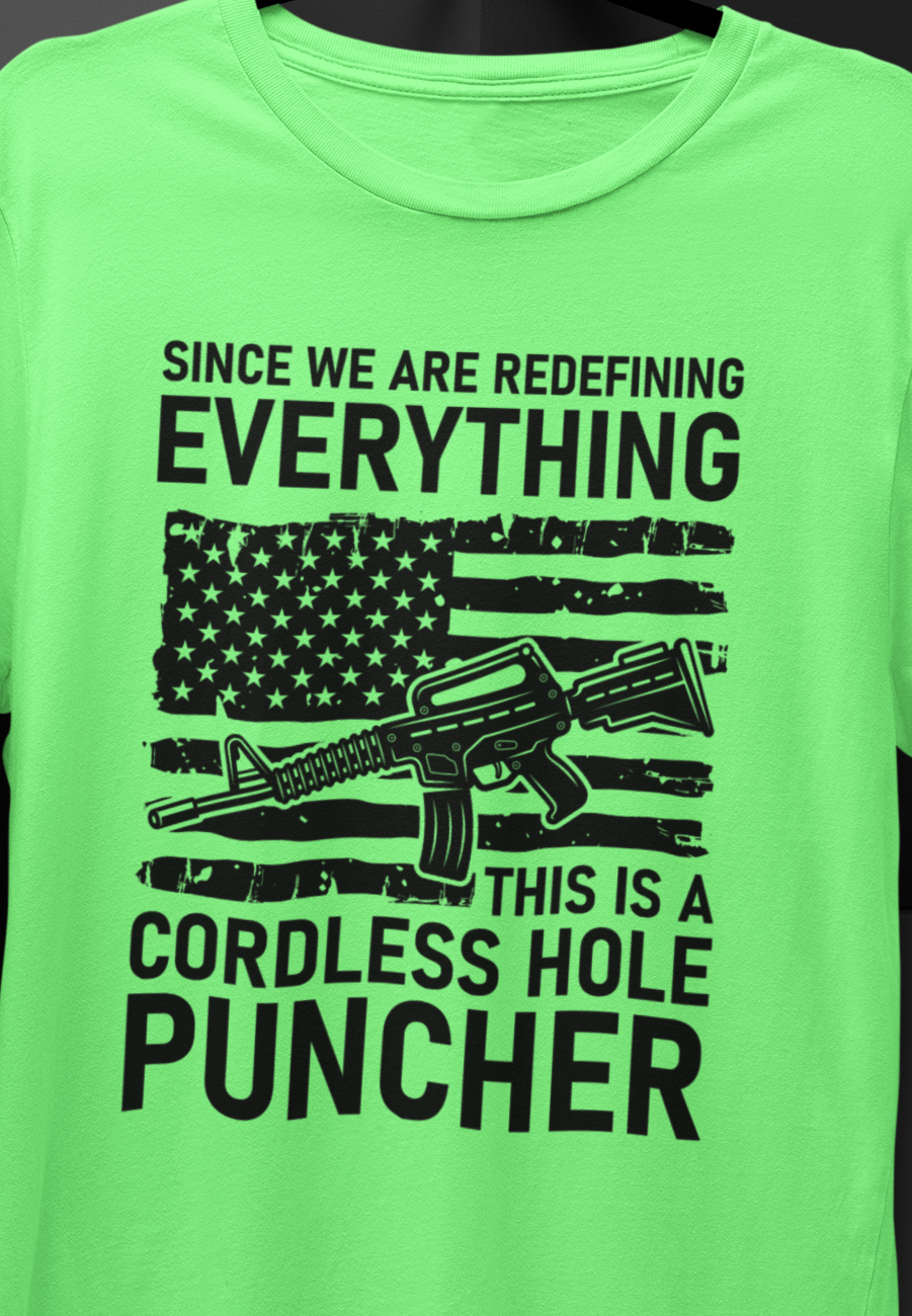 Since We Are Redefining Everything This Is A Cordless Hole Puncher T-Shirt