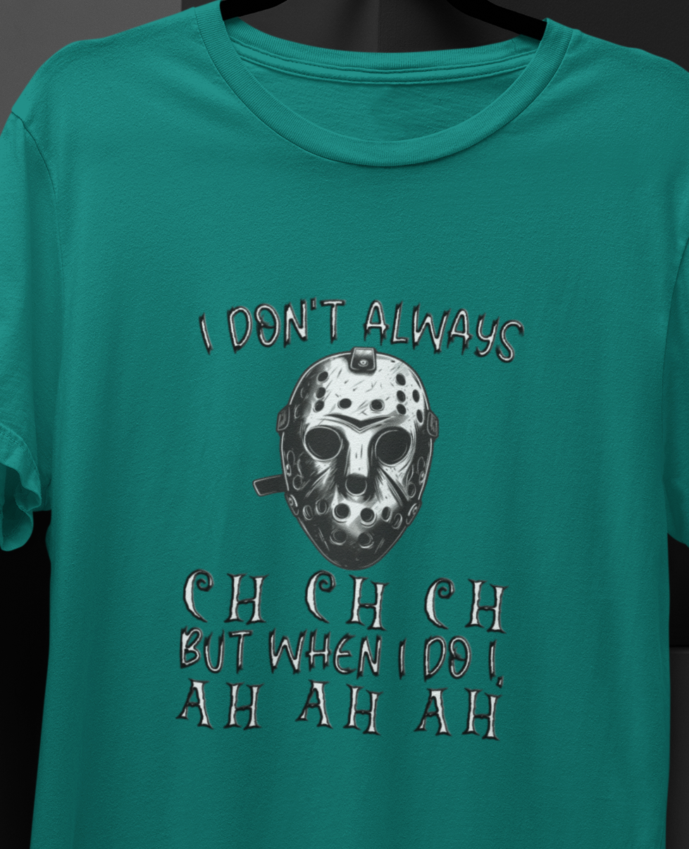 I Don't Always CH CH CH, But When I do I , AH AH AH  T-shirt