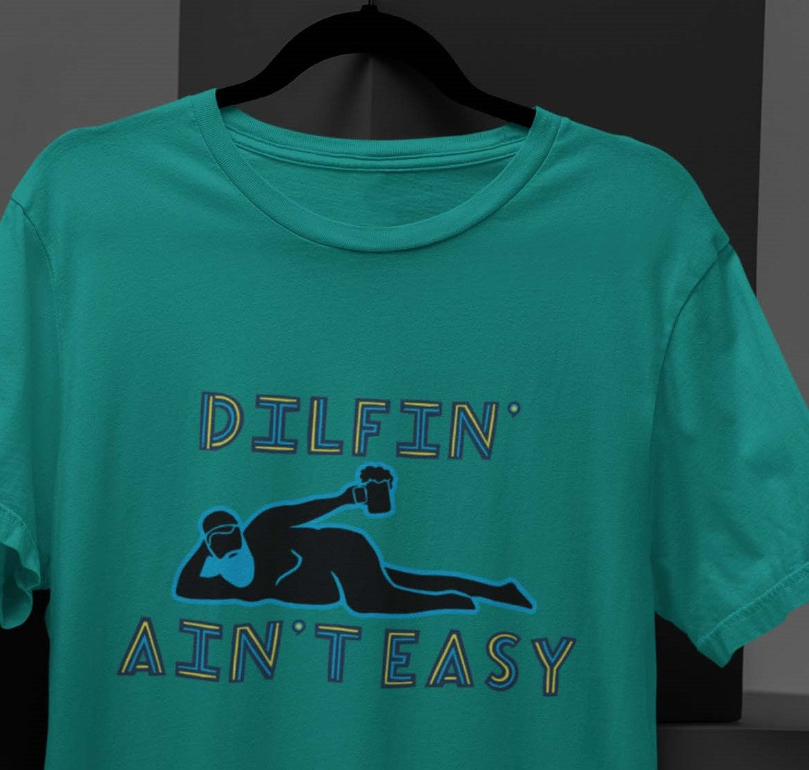 Dilfin' Ain't Easy T-shirt