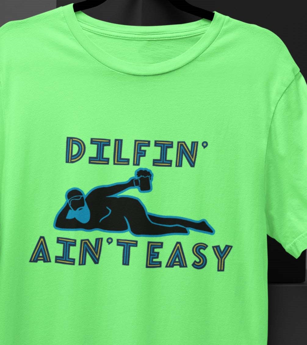 Dilfin' Ain't Easy T-shirt