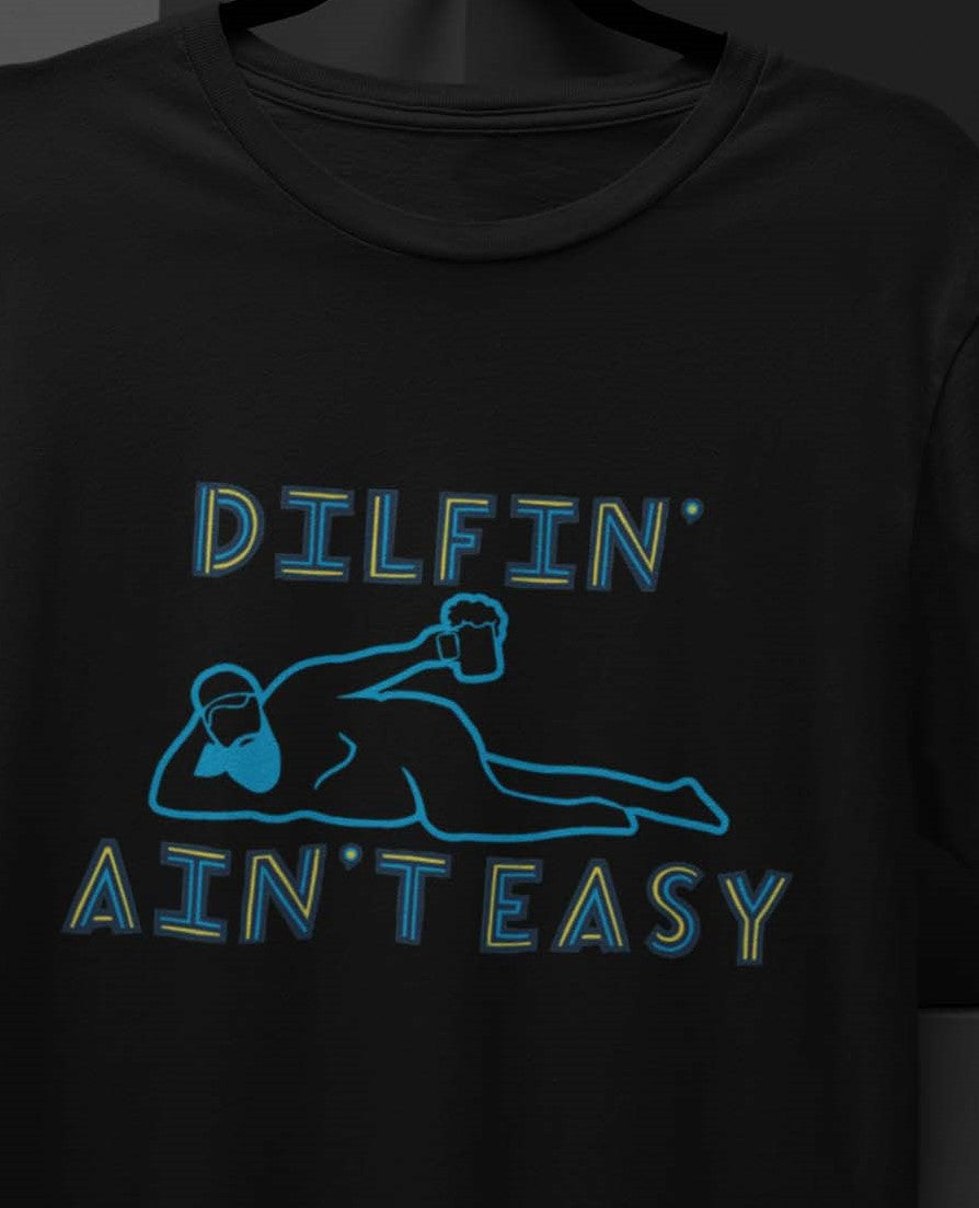 Dilfin' Ain't Easy T-shirt